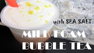 How to make Milk Foam Bubble Tea (Boba) with Sea Salt