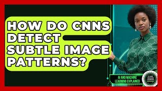 How Do CNNs Detect Subtle Image Patterns? - AI and Machine Learning Explained