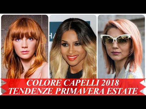 Colore Capelli 2018 Tendenze Primavera Estate Youtube