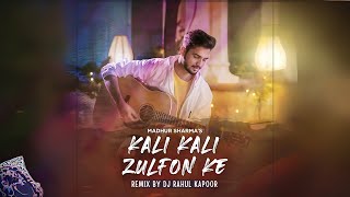 KALI KALI ZULFON SE - CLUB REMIX |  DJ RAHUL KAPOOR | MADHUR SHARMA  | Ustad Nusrat Fateh Ali Khan