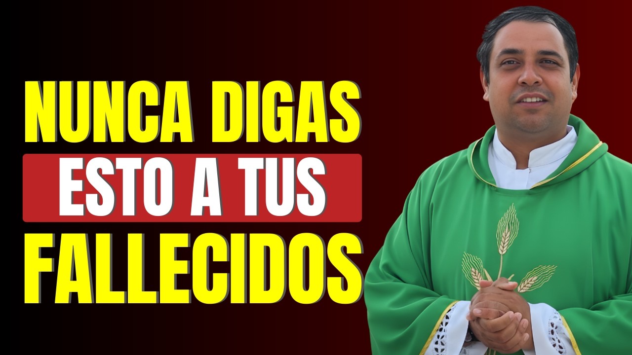 NUNCA DIGAS estas PALABRAS a un ALMA FALLECIDA | Padre Arturo Cornejo