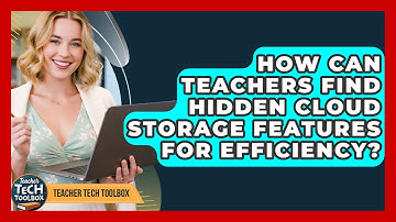 How Can Teachers Find Hidden Cloud Storage Features For Efficiency? - Teacher Tech Toolbox
