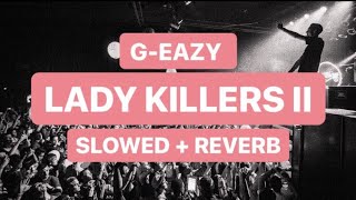 g-eazy - lady killers ii (slowed   reverb)