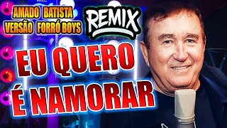 EU QUERO E NAMORAR - AMADO BATISTA VERSÃO REMIX FORRO BOYS WA PLAY PRODUÇOES