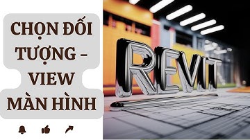 Làm Thế Nào Để Lựa Chọn Đối Tượng Trong REVIT Trở Nên DỄ DÀNG?