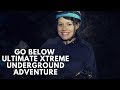 Go below ultimate xtreme underground adventure