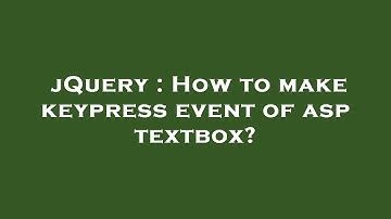 jQuery : How to make keypress event of asp textbox?