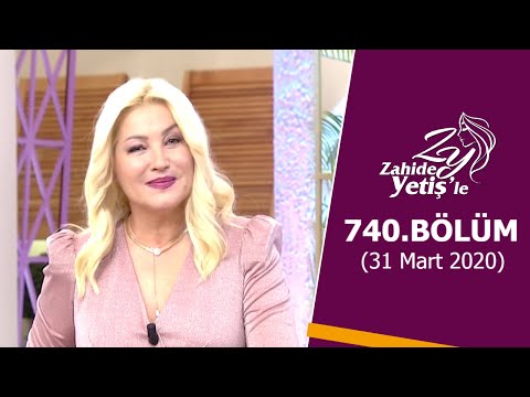 Zahide Yetiş'le 740. Bölüm | 31 Mart 2020