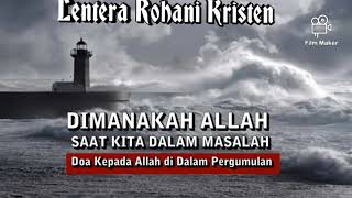 Renungan Rohani Kristen!!! Dimanakah Tuhan Allah saat kita dalam Masalah ???
