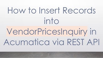 How to Insert Records into VendorPricesInquiry in Acumatica via REST API