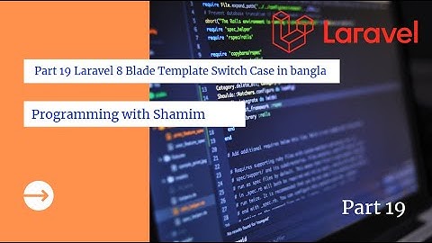 Part 19 Laravel 8 Blade Template Switch Case in bangla tutorial   Core 1