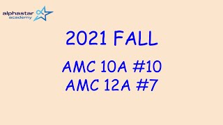 2021 Fall AMC 10A #10 and AMC 12A #7