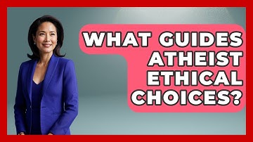 What Guides Atheist Ethical Choices? - Learn About Atheism