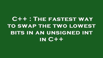 C++ : The fastest way to swap the two lowest bits in an unsigned int in C++