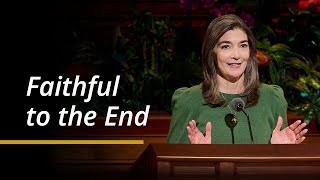 Faithful to the End | Andrea Muñoz Spannaus | April 2024 General Conference