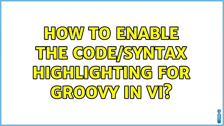 Ubuntu: How to enable the Code/Syntax highlighting for groovy in VI? (4 Solutions!!)