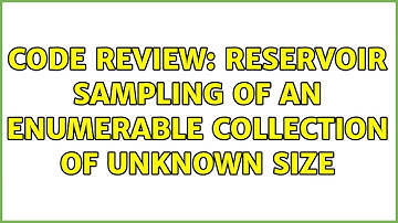 Code Review: Reservoir Sampling of an enumerable collection of unknown size