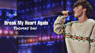 Break My Heart Again - Thomas Day || Lirik&Terjemahan
