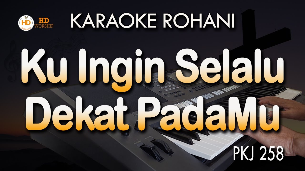 KU INGIN SELALU DEKAT PADAMU - PKJ 258 | Karaoke Lagu Rohani