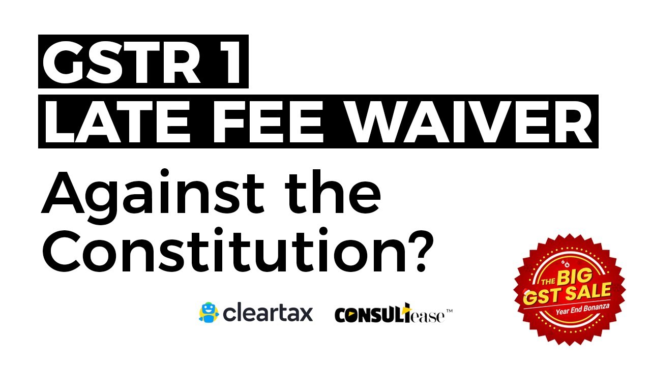 Late fee waiver of GSTR 1, Is it against article 14 of constitution? | GST ConsultEase with ...