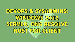 Famous DevOps & SysAdmins: Windows 2012 Server, DNS resolve host for client (2 Solutions!!) Profile