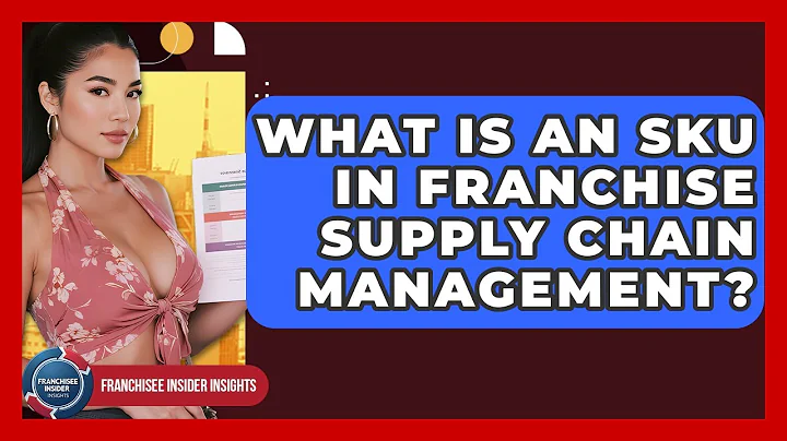 What Is An SKU In Franchise Supply Chain Management? - Franchisee Insider Insights