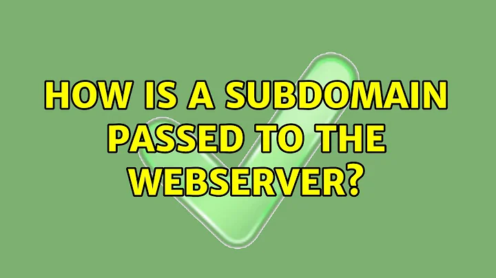 How is a subdomain passed to the webserver? (4 Solutions!!)