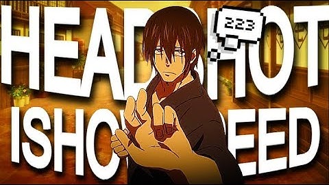 IShowSpeed - Headshot (223) [Flow/AMV]