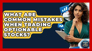 What Are Common Mistakes When Trading Optionable Stocks? - Stock and Options Playbook