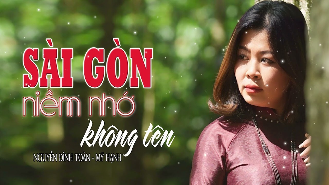 SÀI GÒN NIỀM NHỚ KHÔNG TÊN sáng tác NGUYỄN ĐÌNH TOÀN tiếng hát MỸ HẠNH
