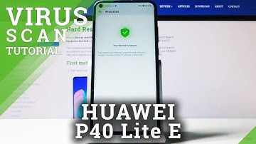 How to Virus Scan HUAWEI P40 Lite E – Anti-Virus Protection