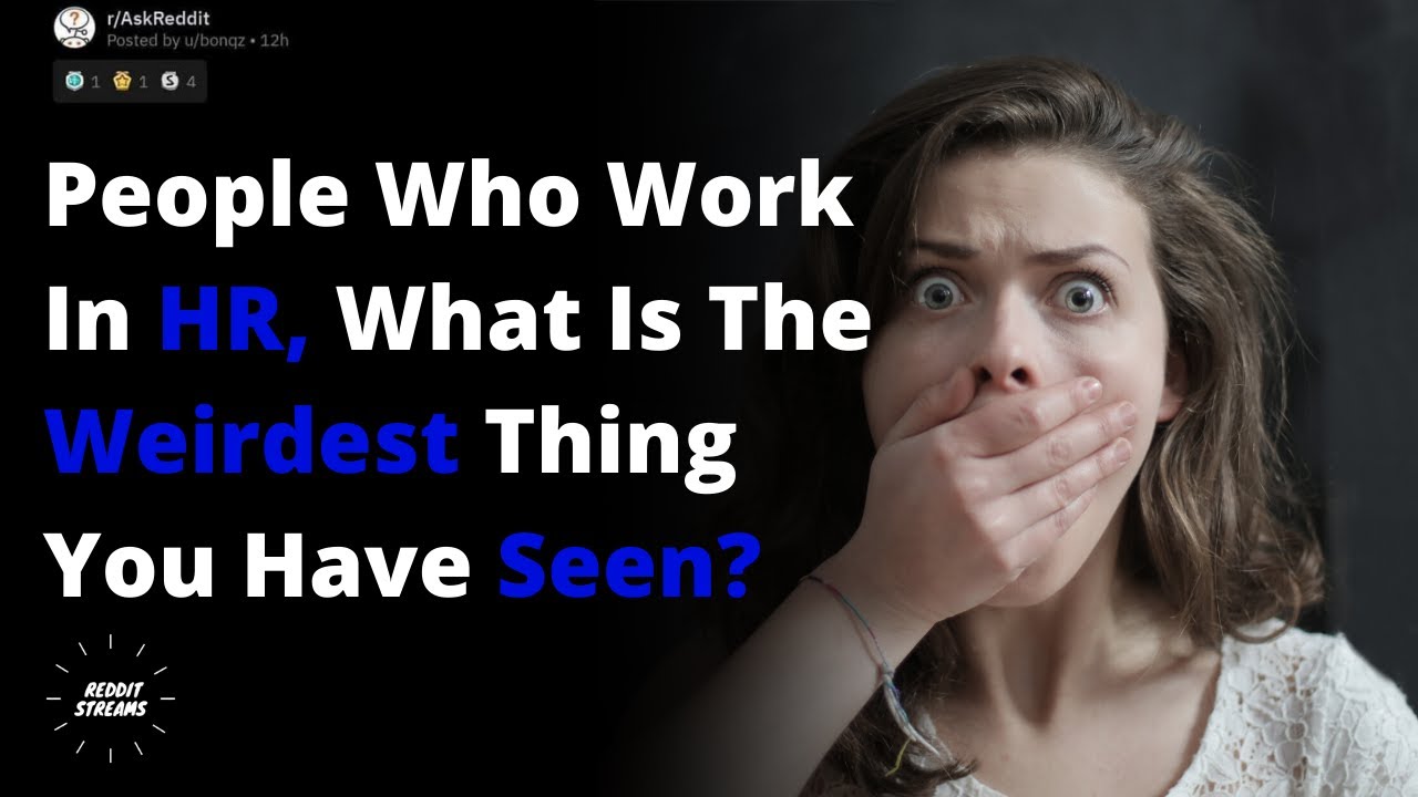 People Who Work In Human Resources What Is The Weirdest Thing You Have
