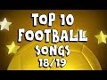 🎵TOP 10 FOOTBALL SONGS - 2018/2019🎵 (442oons Parodies)