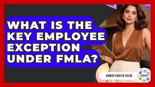 What Is The Key Employee Exception Under FMLA - Admin Career Guide