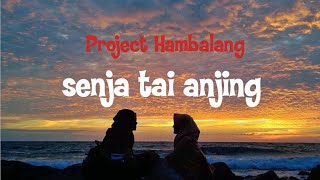 Project hambalang - senja senja tai anjing (unofficial lyric video)