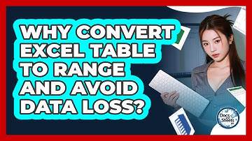 Why Convert Excel Table To Range And Avoid Data Loss? - Docs and Sheets Pro