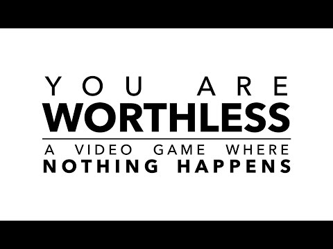 You Are Worthless: A Video Game Where Nothing Happens (Official Trailer)