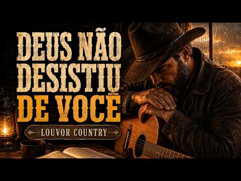 Deus Não Desistiu de Você | 15 Louvores Country de Fé e Salvação Para Acalmar o Coração
