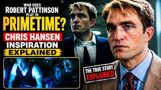 Who Does Robert Pattinson Play in Primetime | Chris Hansen Inspiration Explained