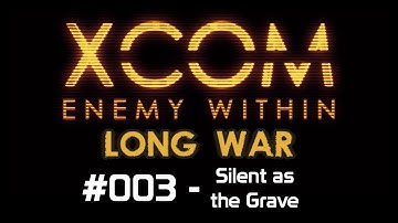 X-Com Long War. Ep 3 - Silent as the Grave