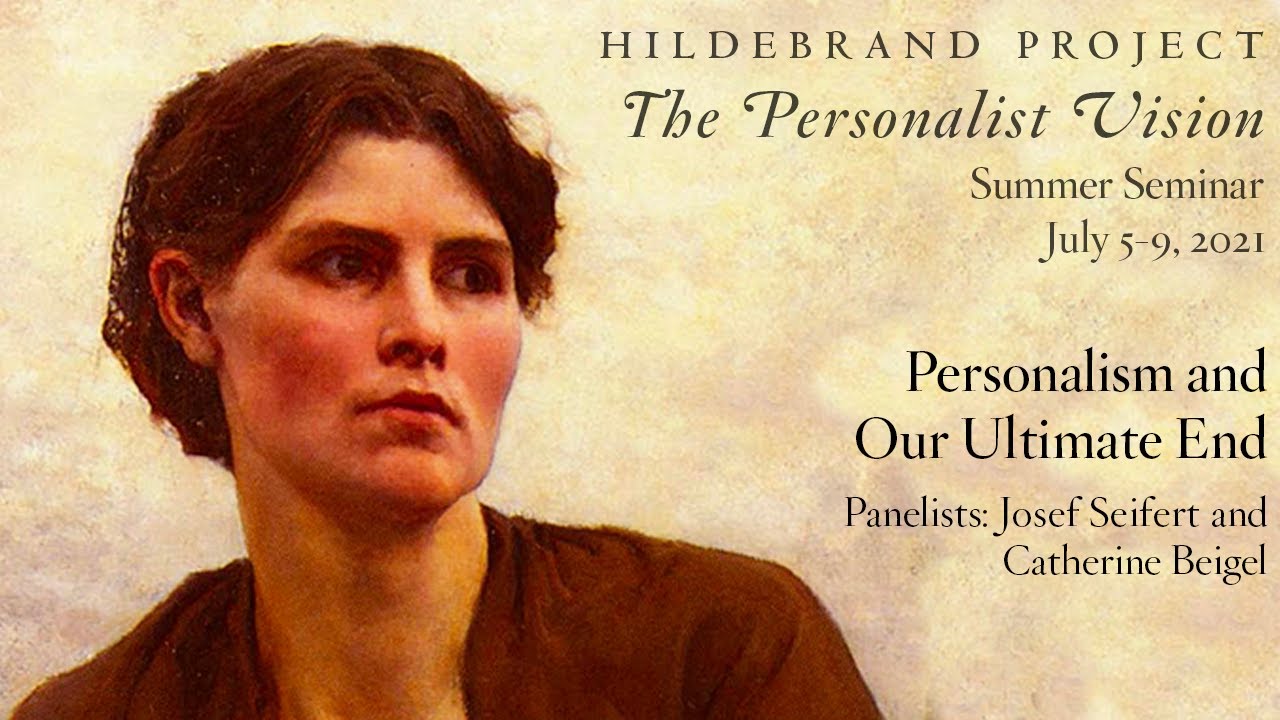 Personalism & Our Ultimate End (Hildebrand Project Summer Seminar 2021