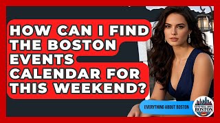 How Can I Find the Boston Events Calendar for This Weekend? - Everything About Boston