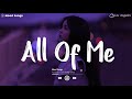 All of me  sad songs playlist 2024  playlist that will make you cry 