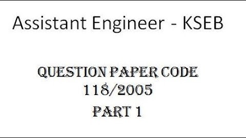 Assistant Engineer - KSEB | Previous year question paper | Question paper code 118/2005 | Part 1