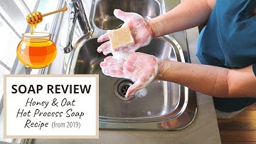 SOAP REVIEW: Taking a look at my Honey & Oat Hot Process Soap recipe from 2019