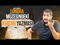 LONDRA MÜZESİNDEKİ KUR'AN YAZMASI