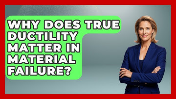 Why Does True Ductility Matter In Material Failure? - How Things Break