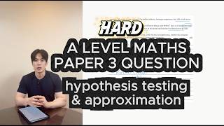Hard Paper 3 Question - Hypothesis Testing& Approximation/ A Level Maths Edexcel