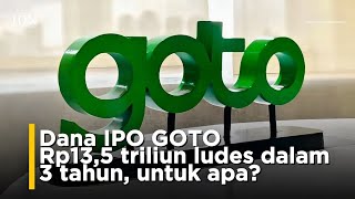 Dana IPO GOTO Rp13,5 triliun ludes dalam 3 tahun, untuk apa?