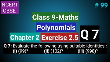 Class 9 Maths Ch 2 Ex 2.5 Q 7 | Polynomials | (99)³ | (102)³ | (998)³ | Evaluate The Following Using